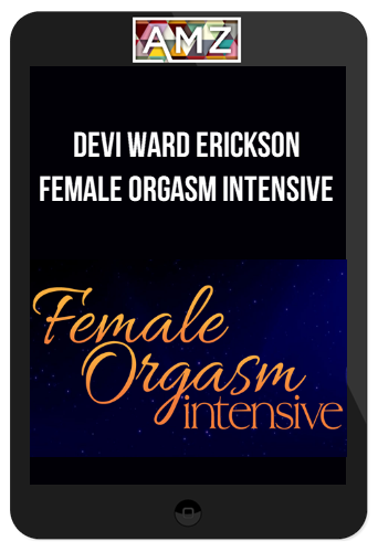 Devi Ward Erickson – Female Orgasm Intensive