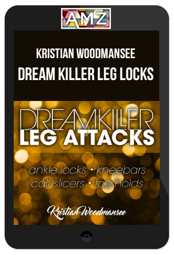 Kristian Woodmansee – Dream Killer Leg Locks