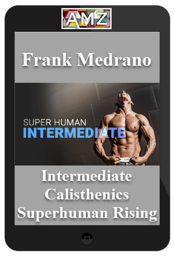 Frank Medrano – Intermediate Calisthenics – Superhuman Rising