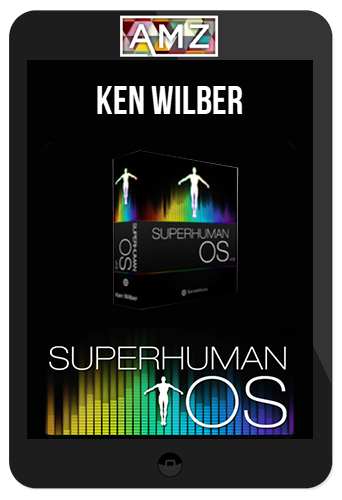 Ken Wilber – Superhuman Operating System
