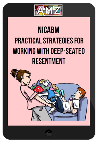 NICABM – Practical Strategies for Working with Deep-Seated Resentment