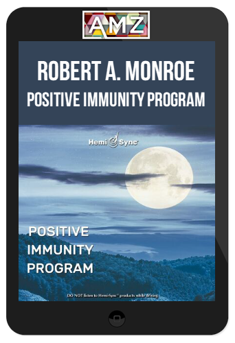 Robert A. Monroe – Positive Immunity Program