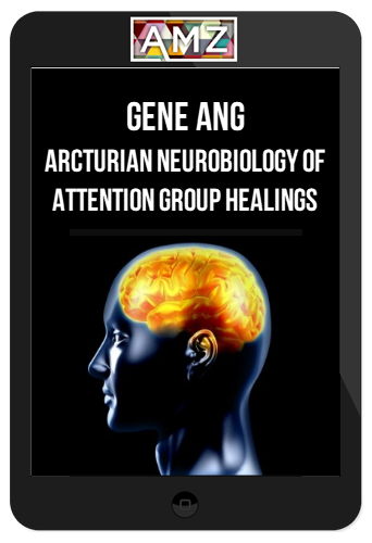 Gene Ang – Arcturian Neurobiology of Attention Group Healings