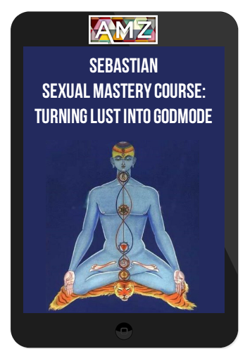Sebastian – Sexual Mastery Course: Turning Lust Into GODMODE