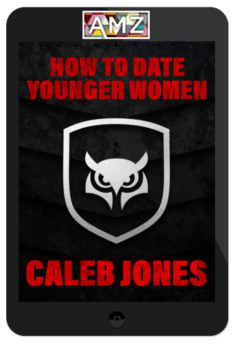 Caleb Jones – How To Date Younger Women