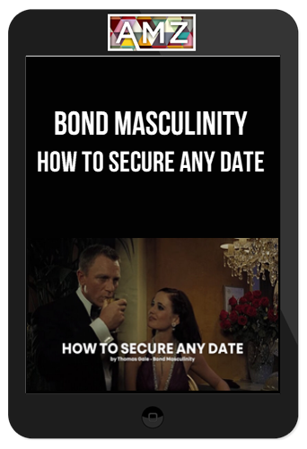 Bond Masculinity – How To Secure Any Date