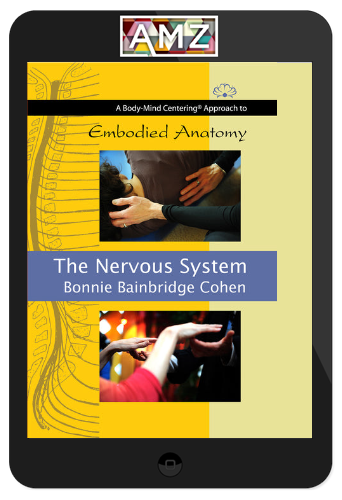 Bonnie Bainbridge Cohen – Embodied Anatomy And The Nervous System
