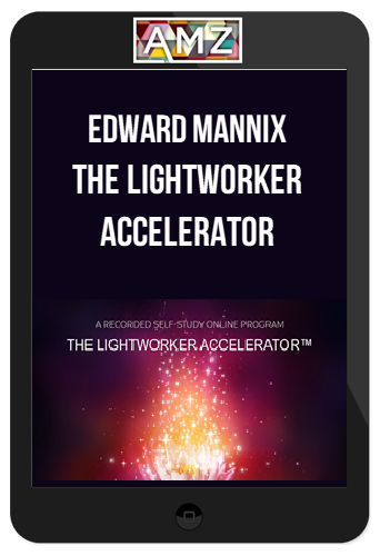 Edward Mannix – The LightWorker Accelerator