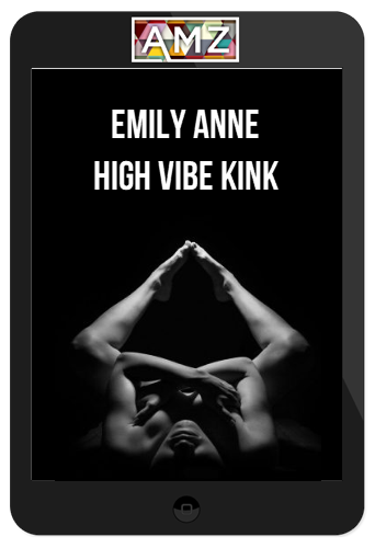 Emily Anne – High Vibe Kink