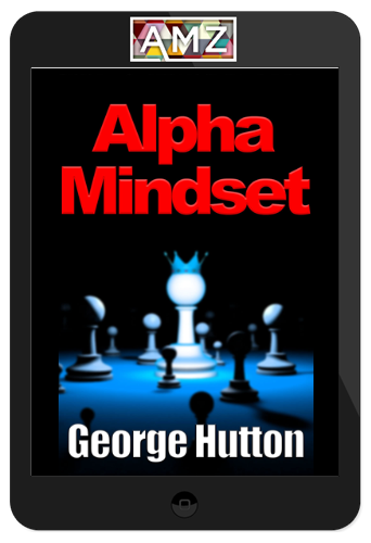 George Hutton – Alpha Mindset