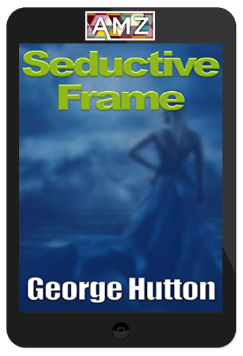 George Hutton – Seductive Frame