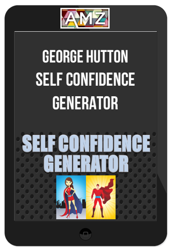 George Hutton – Self Confidence Generator