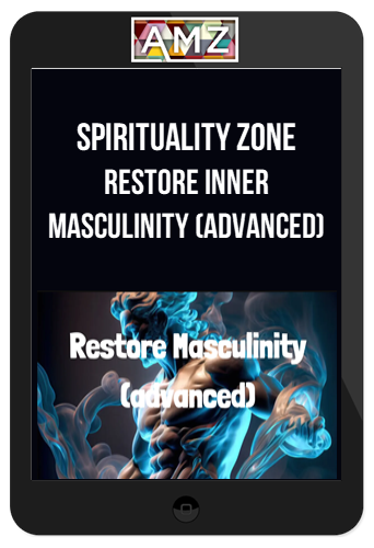 Spirituality Zone – Restore Inner Masculinity (Advanced)