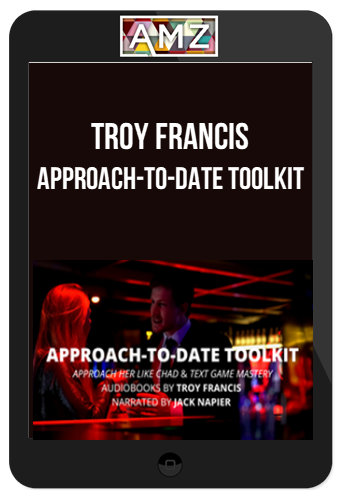 Troy Francis – Approach-to-Date Toolkit