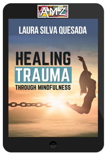 Laura Silva Quesada – Healing Trauma Through Mindfulness