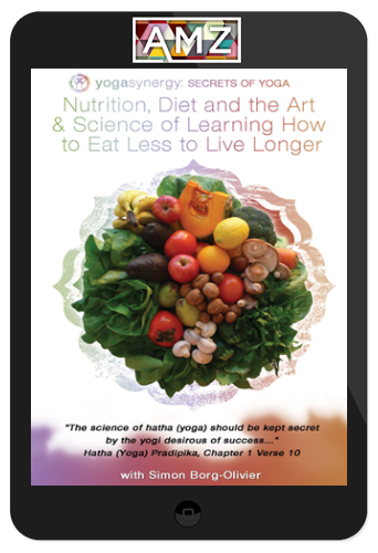 Simon Borg-Olivier – Yogic Diet & Nutrition: Eat Less To Live Longer