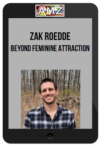 Zak Roedde – Beyond Feminine Attraction