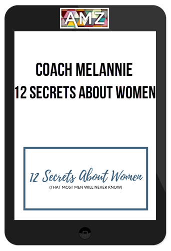 Coach Melannie – 12 Secrets About Women