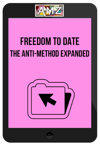 Freedom To Date – The Anti-Method Expanded