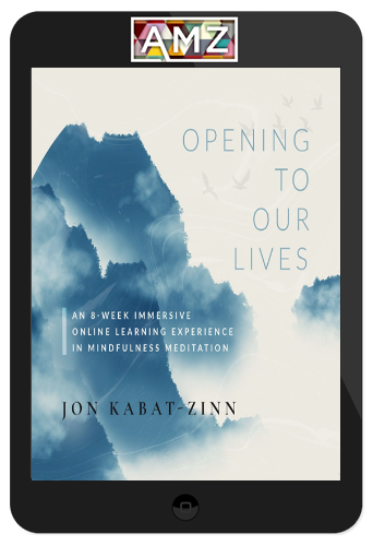 Jon Kabat-Zinn – Opening To Our Lives