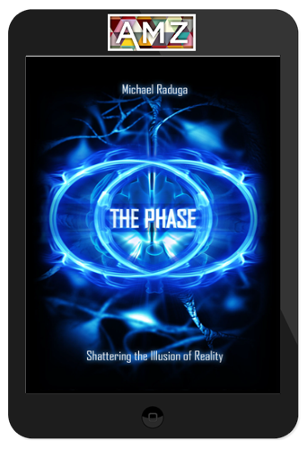 Michael Raduga – The Phase: Shattering The Illusion Of Reality