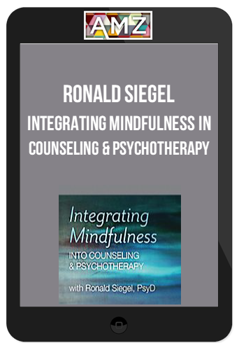 Ronald Siegel – Integrating Mindfulness In Counseling And Psychotherapy