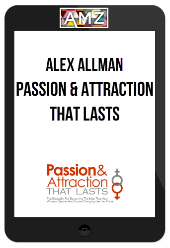 Alex Allman – Passion And Attraction That Lasts