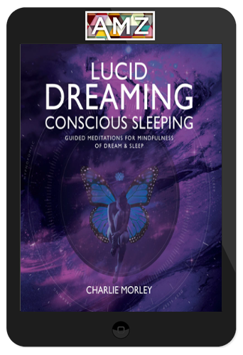 Charlie Morley – Lucid Dreaming Conscious Sleeping