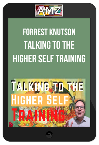 Forrest Knutson – Talking To The Higher Self Training