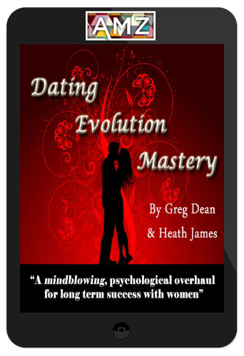 Greg Dean And Heath James – Dating Evolution Mastery