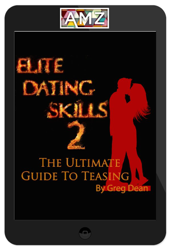 Greg Dean – Elite Dating Skills 2: The Ultimate Guide To Teasing