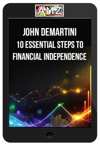 John Demartini – 10 Essential Steps To Financial Independence