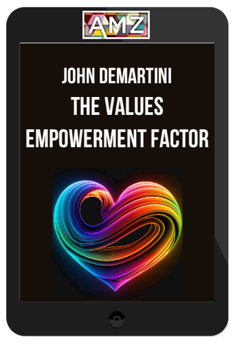John Demartini – The Values Empowerment Factor