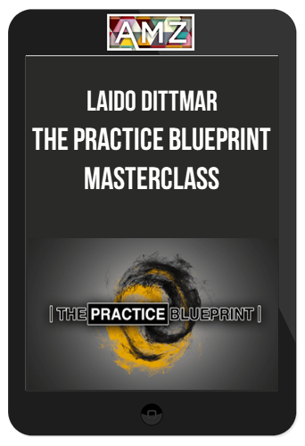 Laido Dittmar – The Practice Blueprint Masterclass