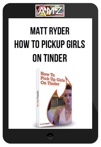 Matt Ryder – How To Pickup Girls On Tinder
