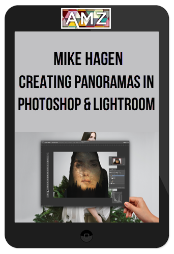 Mike Hagen - Creating Panoramas in Photoshop and Lightroom