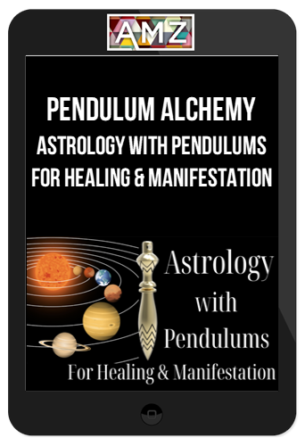 Pendulum Alchemy – Astrology With Pendulums for Healing & Manifestation
