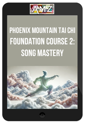 Phoenix Mountain Tai Chi – Foundation Course 2: Song Mastery