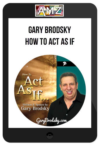 Gary Brodsky – How To Act As If