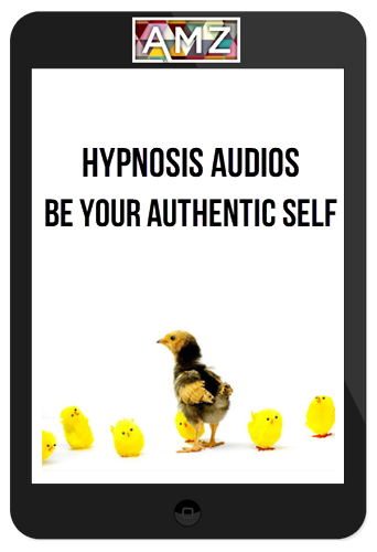 Hypnosis Audios - Be Your Authentic Self