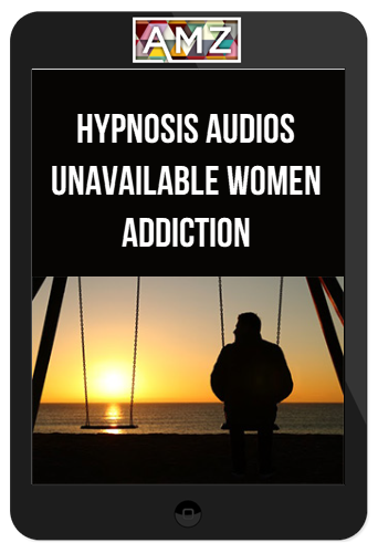 Hypnosis Audios – Unavailable Women Addiction