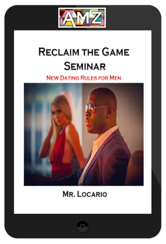 Mr. Locario – Reclaim The Game: New Dating Rules For Men Seminar