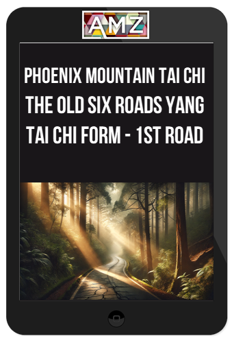 Phoenix Mountain Tai Chi - Harmony of the Three Treasures - The Old Six Roads Yang Tai Chi Form - 1st Road