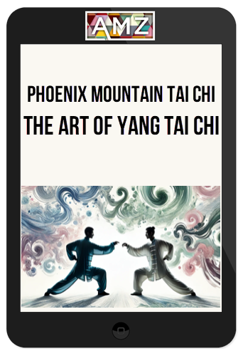 Phoenix Mountain Tai Chi – The Art of Yang Tai Chi