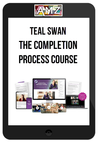 Teal Swan – The Completion Process Course