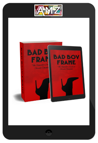 Bad Boys Code – Bad Boy Frame: The Forbidden Secret To Female Obsession