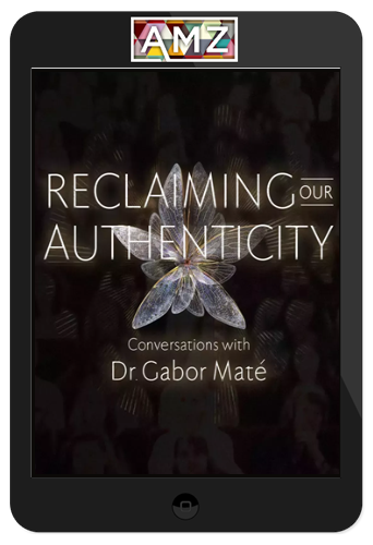 Gabor Maté – Reclaiming Authenticity