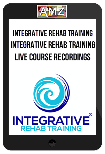 Integrative Rehab Training – Integrative Rehab Training Live Course Recordings