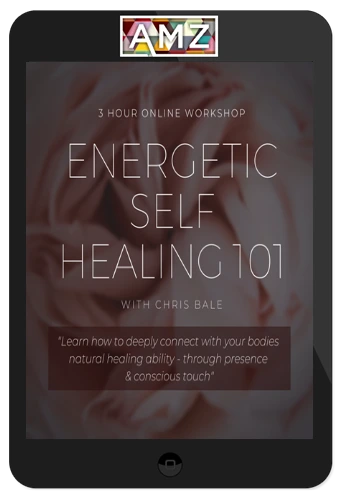 Chris Bale - Self Energetic Healing 101 Workshop
