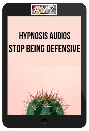 Hypnosis Audios - Stop Being Defensive